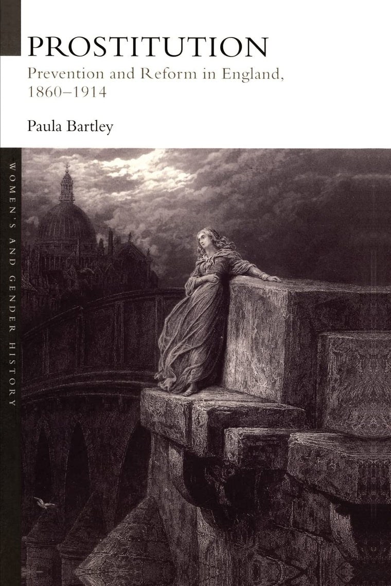 Prostitution: Prevention and Reform in England, 1860-1914 (Women's and Gender History)