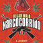 Narcocorrido: A Journey into the Music of Drugs, Guns, and Guerrillas