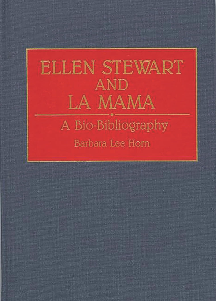 Ellen Stewart and La Mama: A Bio-Bibliography (Bio-Bibliographies in the Performing Arts)