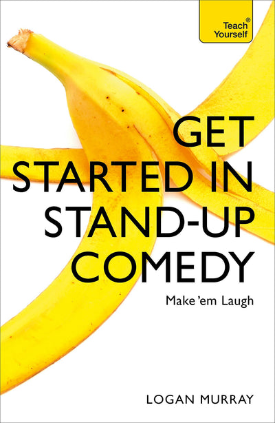 Get Started in Stand-Up Comedy (Teach Yourself)