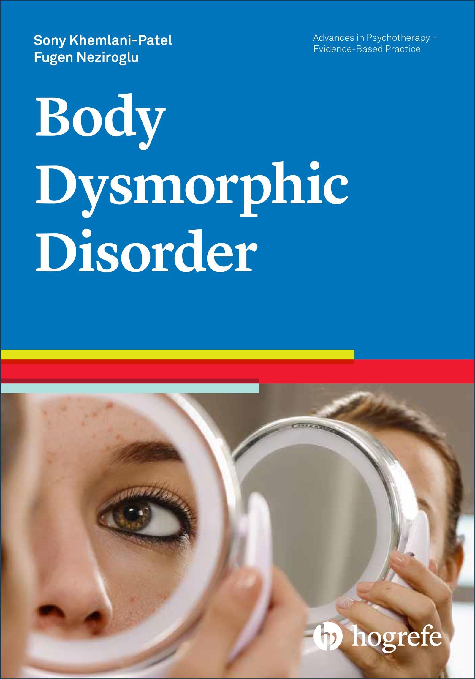 Body Dysmorphic Disorder (Advances in Psychotherapy - Evidence-Based Practice) (Vol)