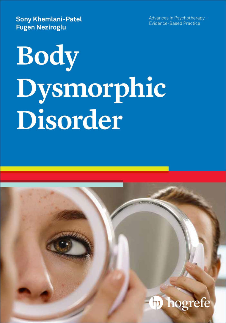 Body Dysmorphic Disorder (Advances in Psychotherapy - Evidence-Based Practice) (Vol)