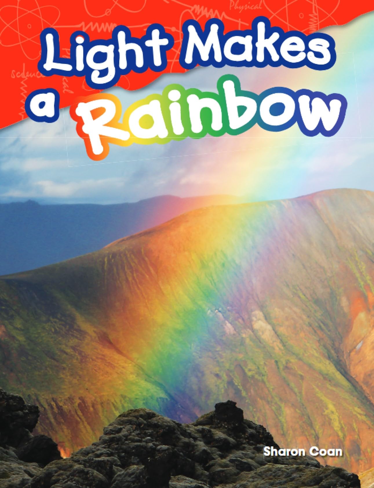 Teacher Created Materials - Science Readers: Content and Literacy: Light Makes a Rainbow - Grade 1 - Guided Reading Level H