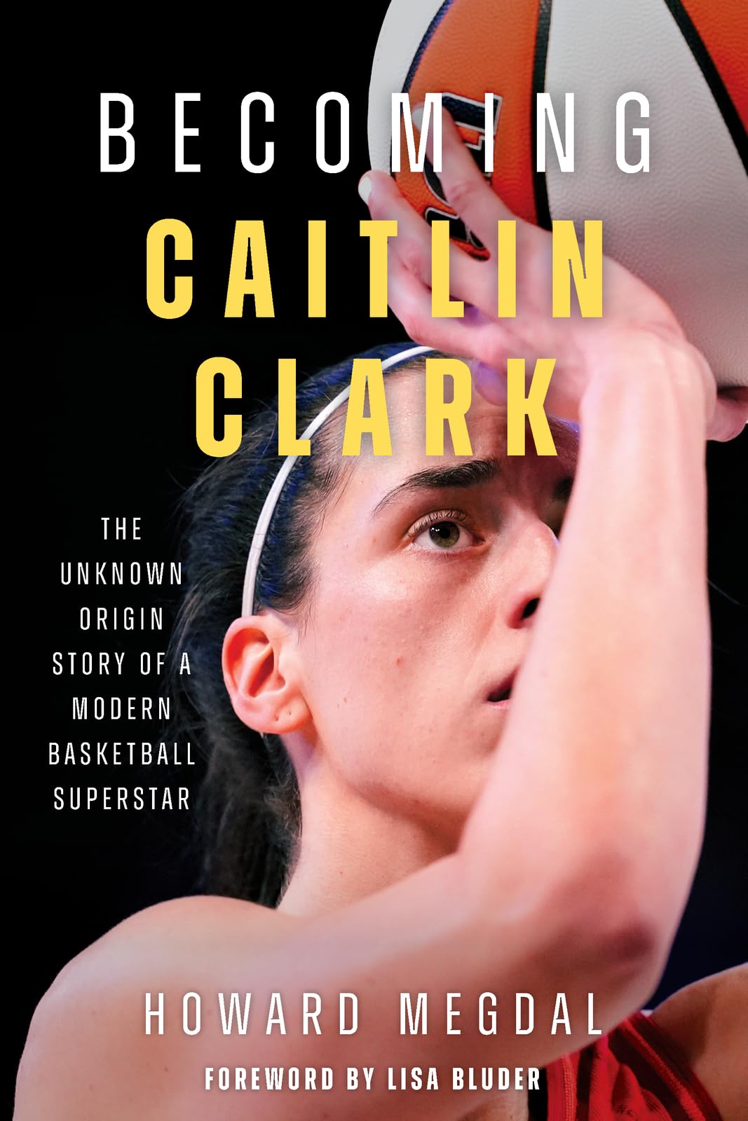 Becoming Caitlin Clark: The Unknown Origin Story of a Modern Basketball Superstar