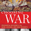 Choosing War: Presidential Decisions in the Maine, Lusitania, and Panay Incidents