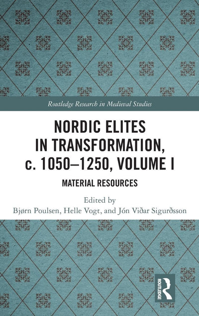Nordic Elites in Transformation, c. 1050-1250, Volume I: Material Resources (Routledge Research in Medieval Studies)