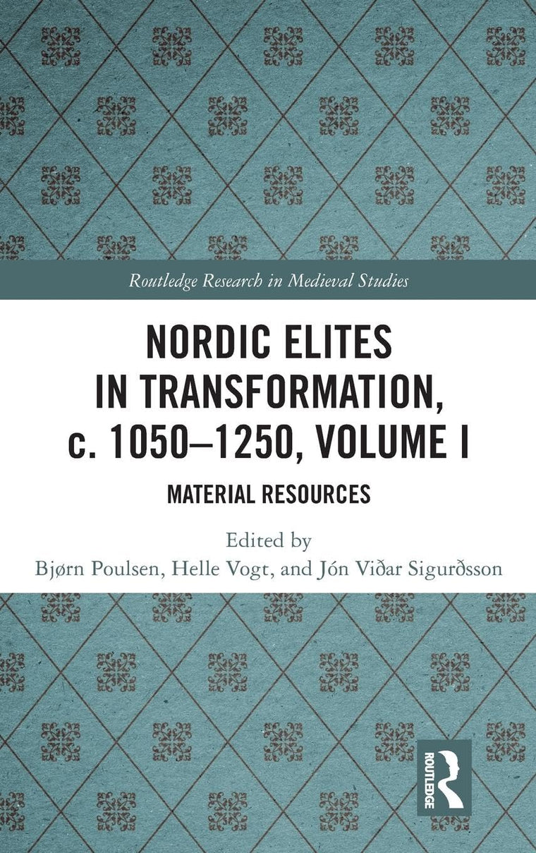 Nordic Elites in Transformation, c. 1050-1250, Volume I: Material Resources (Routledge Research in Medieval Studies)