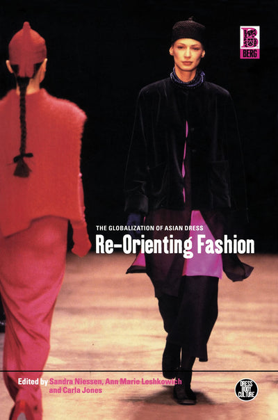 Re-Orienting Fashion: The Globalization of Asian Dress (Dress, Body, Culture)