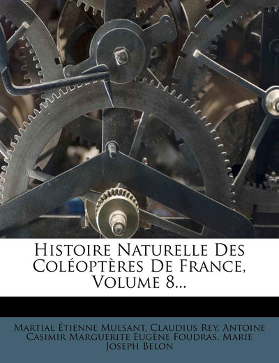 Histoire Naturelle Des Coléoptres De France, Volume 8... (French Edition)