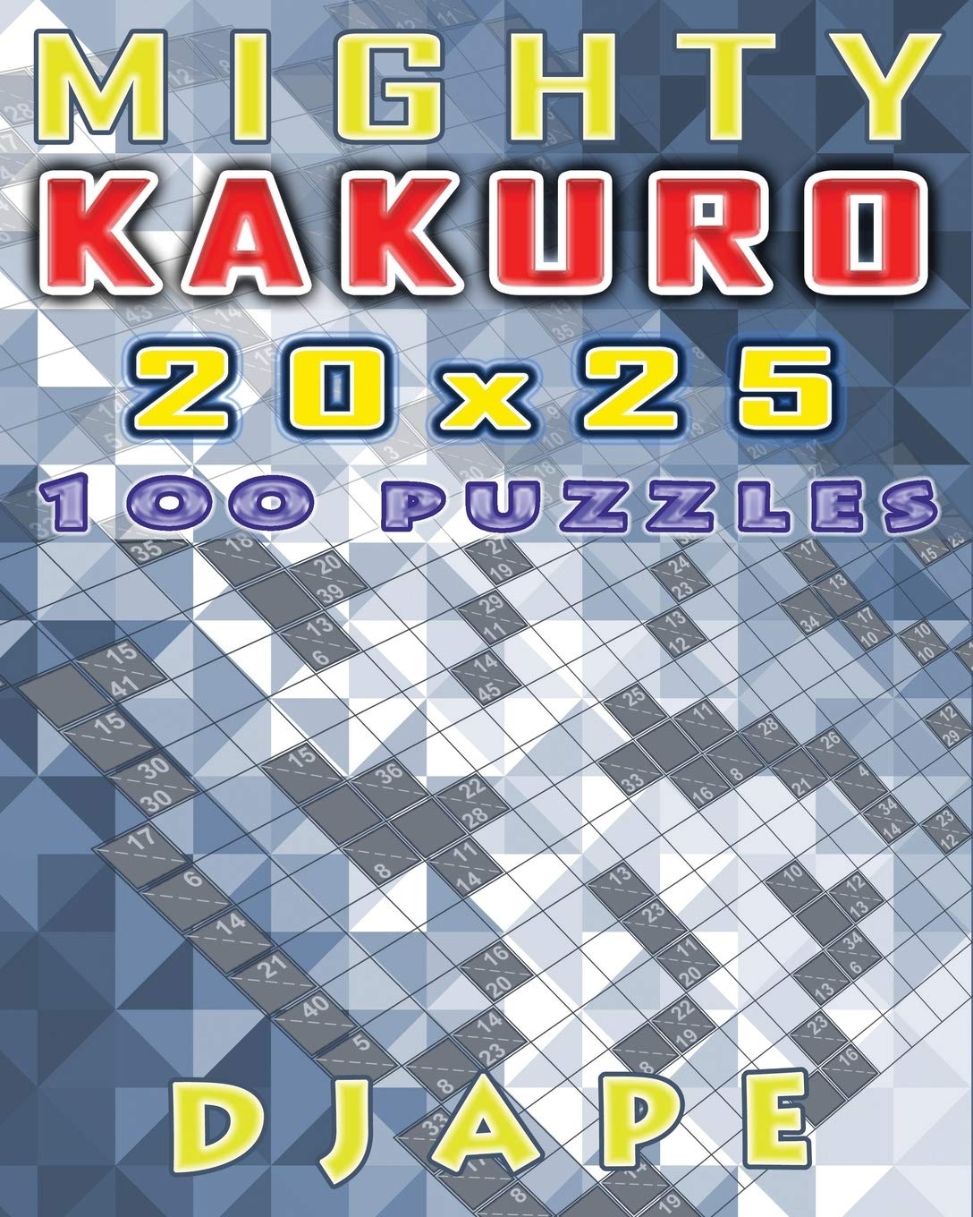 Mighty Kakuro: 100 puzzles 20x25 (Kakuro Books)