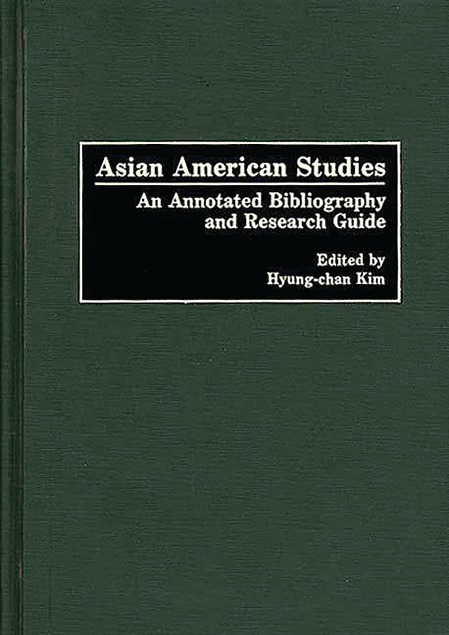 Asian American Studies: An Annotated Bibliography and Research Guide (Bibliographies and Indexes in American History)