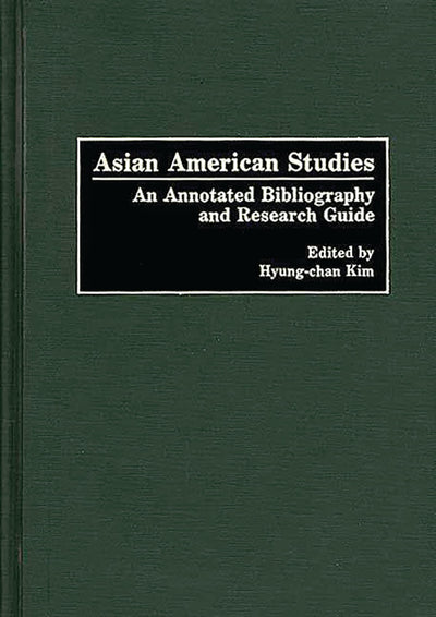 Asian American Studies: An Annotated Bibliography and Research Guide (Bibliographies and Indexes in American History)
