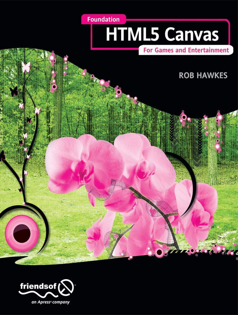 Foundation HTML5 Canvas: For Games and Entertainment