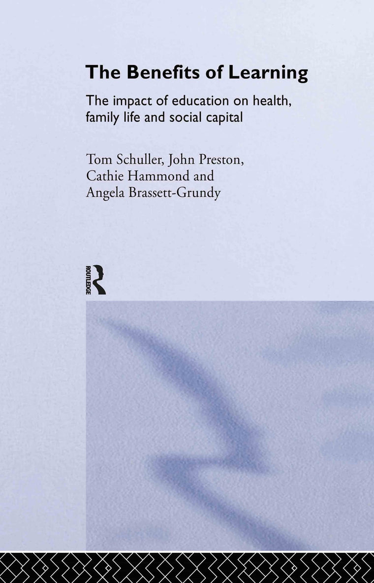 The Benefits of Learning: The Impact of Education on Health, Family Life and Social Capital