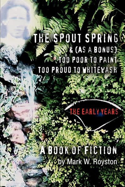 The Spout Spring & (As a Bonus) Too Poor to Paint Too Proud to Whitewash: The Early Years