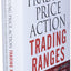 Trading Price Action Trading Ranges: Technical Analysis of Price Charts Bar by Bar for the Serious Trader