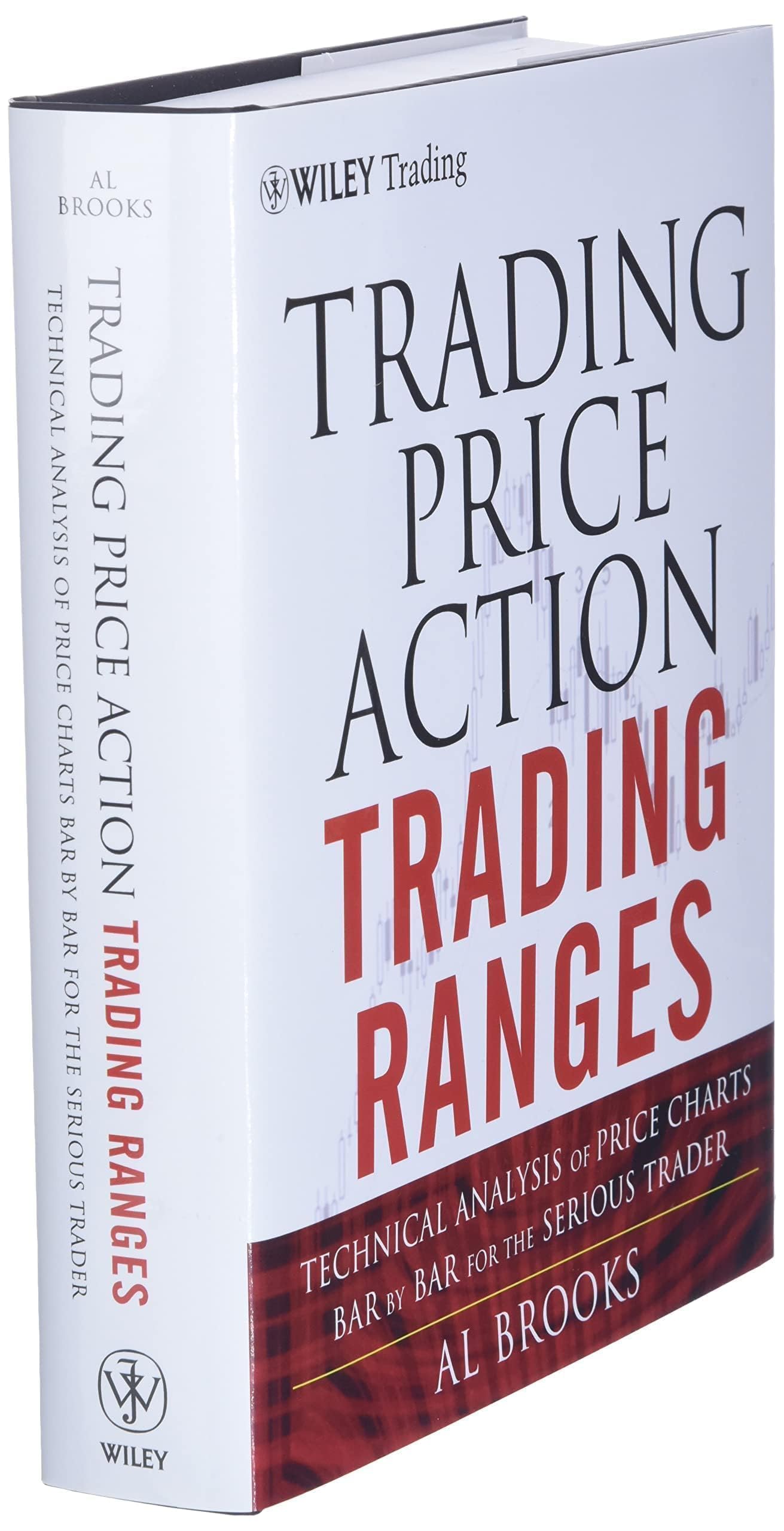 Trading Price Action Trading Ranges: Technical Analysis of Price Charts Bar by Bar for the Serious Trader