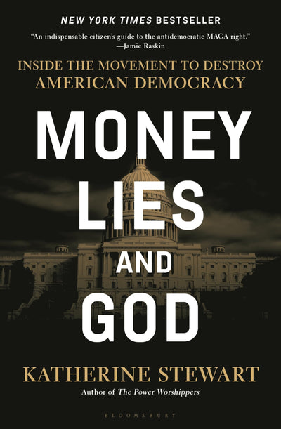 Money, Lies, and God: Inside the Movement to Destroy American Democracy