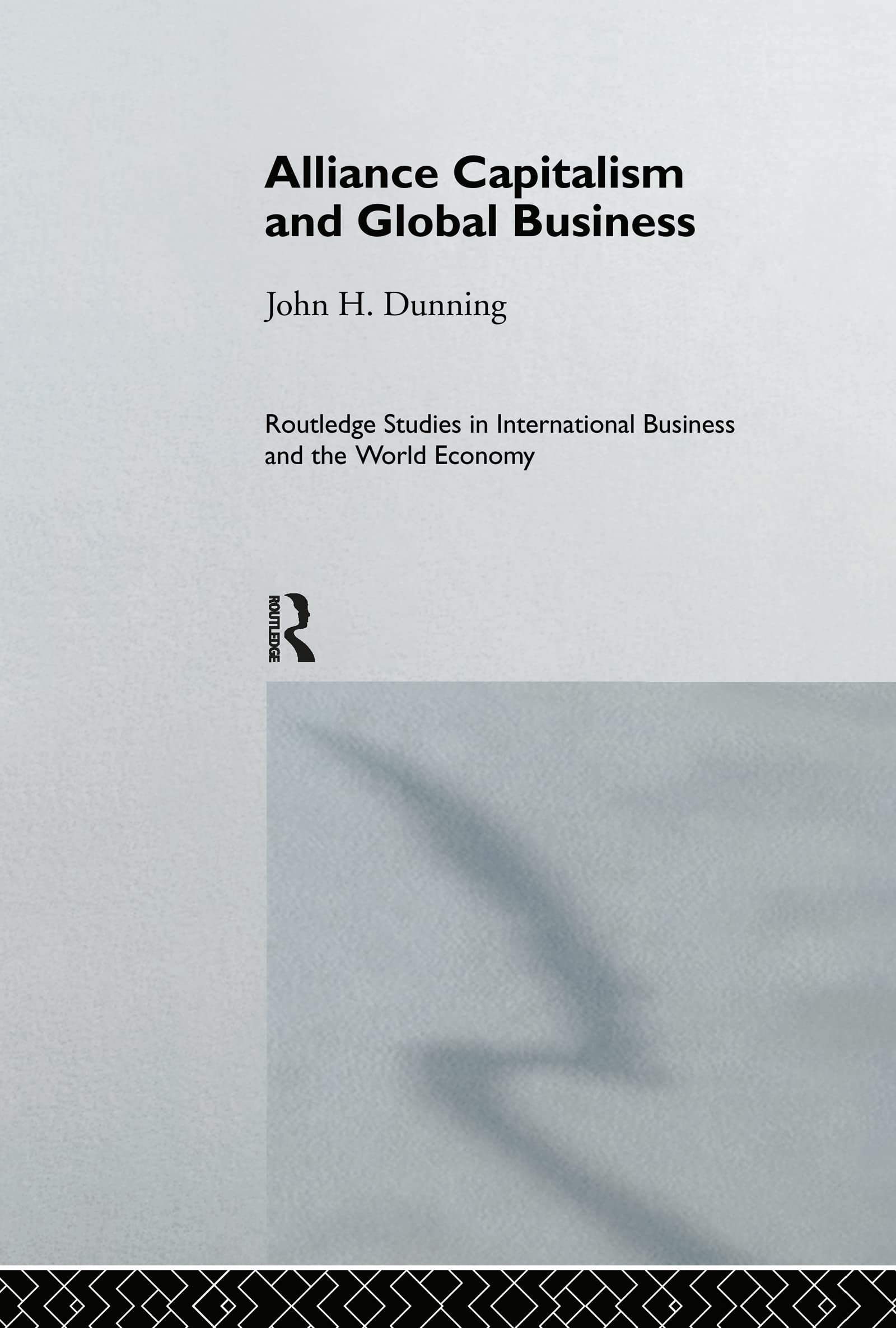 Alliance Capitalism and Global Business (Routledge Studies in International Business and the World Economy)