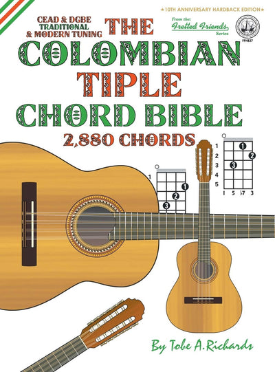 The Colombian Chord Bible: Traditional & Modern Tunings 2,880 Chords (Fretted Friends)