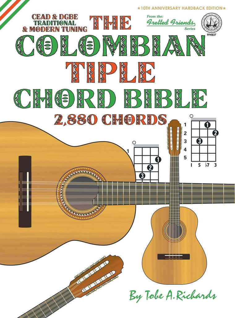 The Colombian Chord Bible: Traditional & Modern Tunings 2,880 Chords (Fretted Friends)