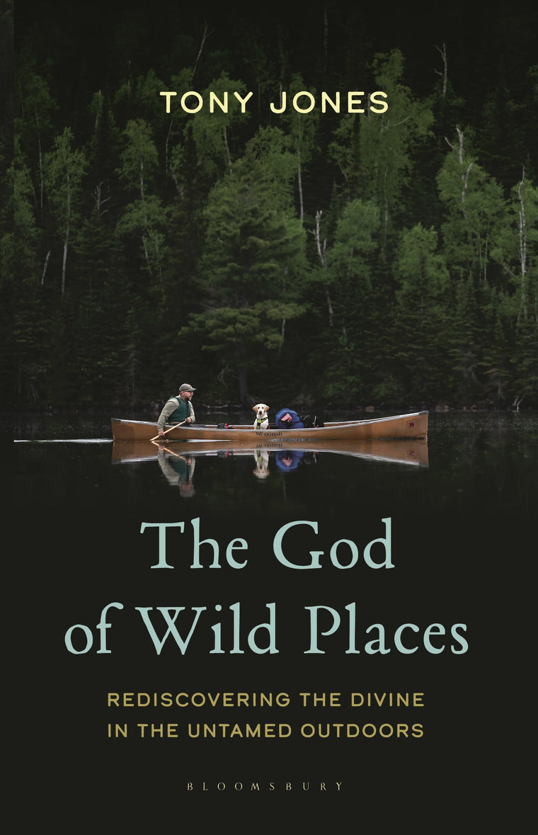 The God of Wild Places: Rediscovering the Divine in the Untamed Outdoors
