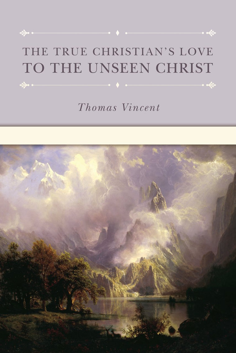 The True Christian's Love to the Unseen Christ (Puritan Writings)