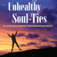 Breaking Unhealthy Soul Ties: Do Your Relationships Produce Bondage or Joy?