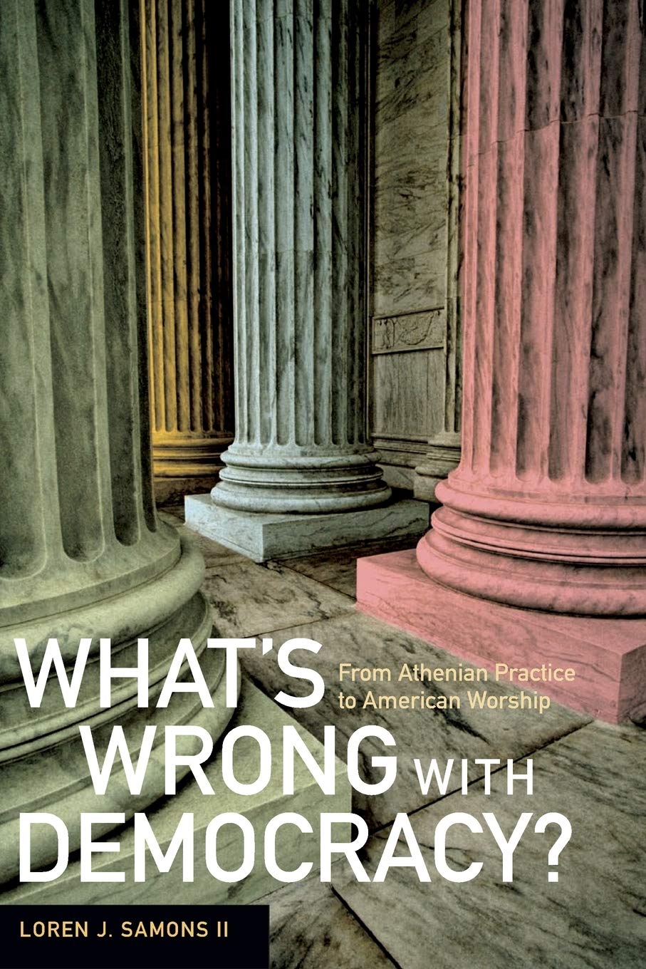 What's Wrong with Democracy?: From Athenian Practice to Amer