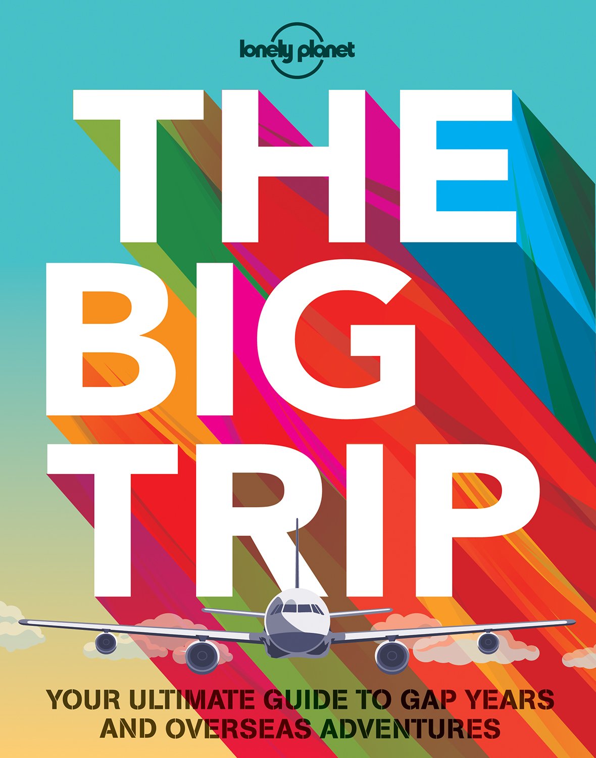 The Big Trip: Your Ultimate Guide to Gap Years and Overseas