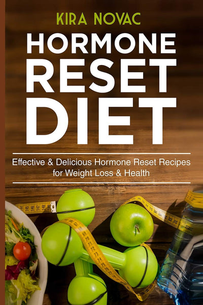 Hormone Reset Diet: Effective & Delicious Hormone Reset Recipes for Weight Loss & Health (Gluten-Free Diet, Metabolism Healing, Body Detox Cookbook)