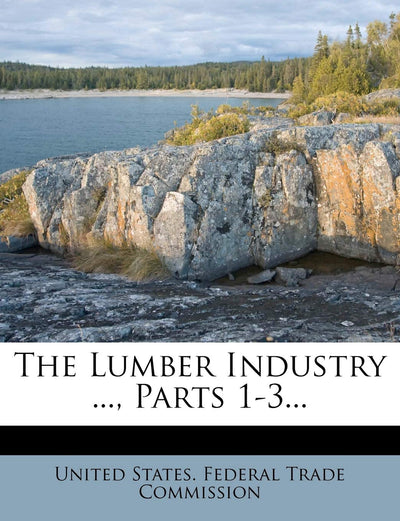 The Lumber Industry ..., Parts 1-3...