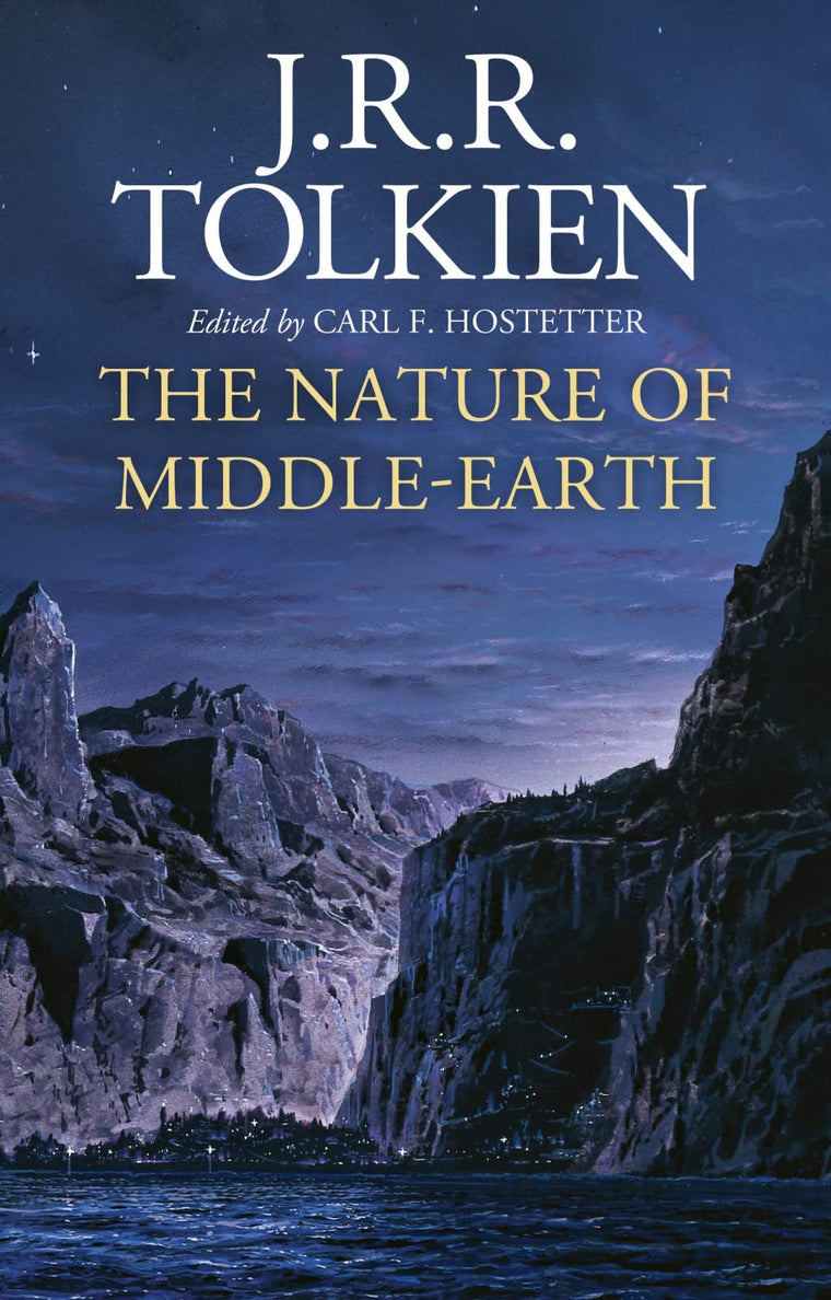 The Nature Of Middle-Earth: A Journey Through J.R.R. Tolkiens Unpublished Writings on the Stories and History of Middle-Earth