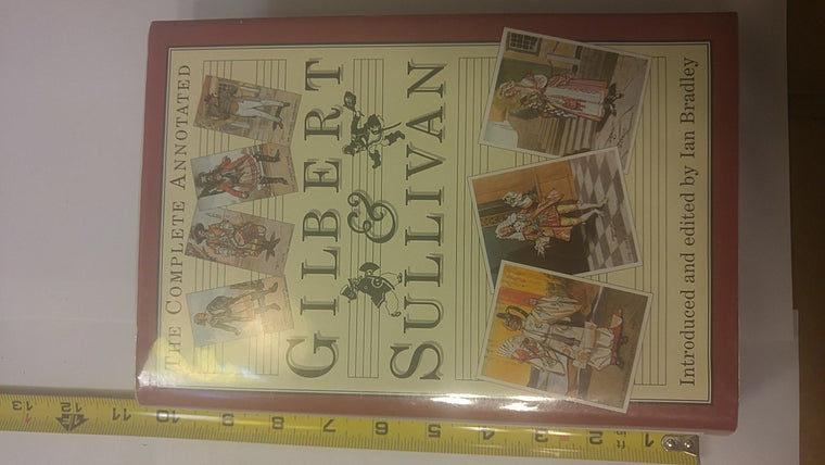 The Complete Annotated Gilbert & Sullivan by Bradley, Ian