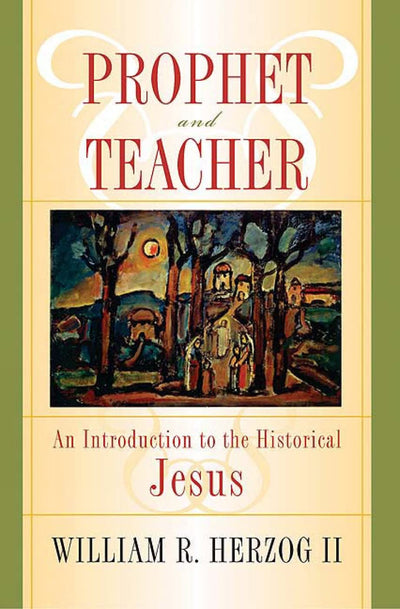 Prophet and Teacher: An Introduction to the Historical Jesus