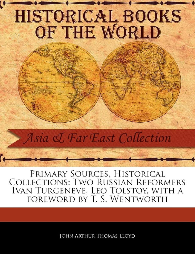 Two Russian Reformers Ivan Turgeneve, Leo Tolstoy (Primary Sources, Historical Collections)