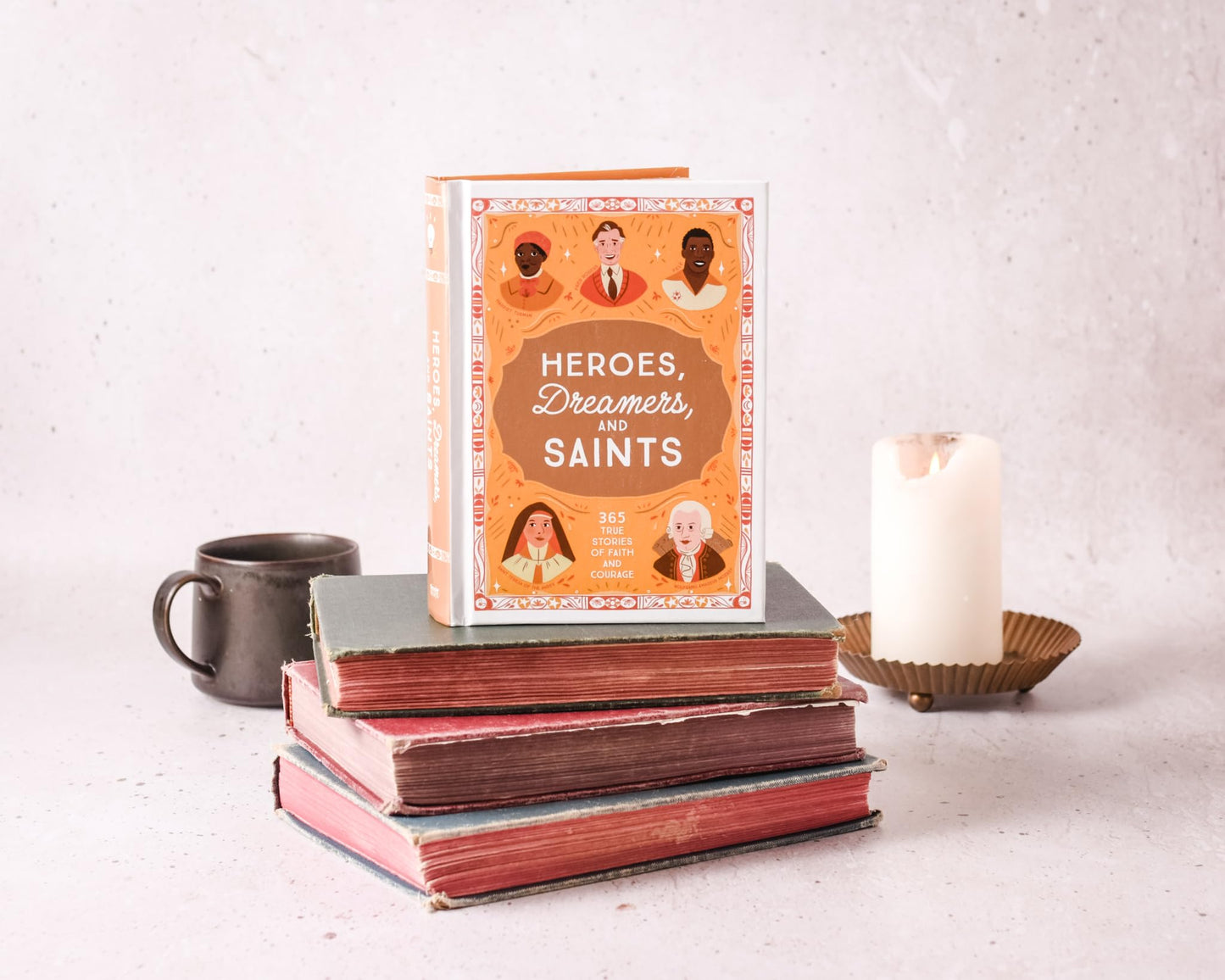 Heroes, Dreamers, and Saints: 365 True Stories of Faith and Courage