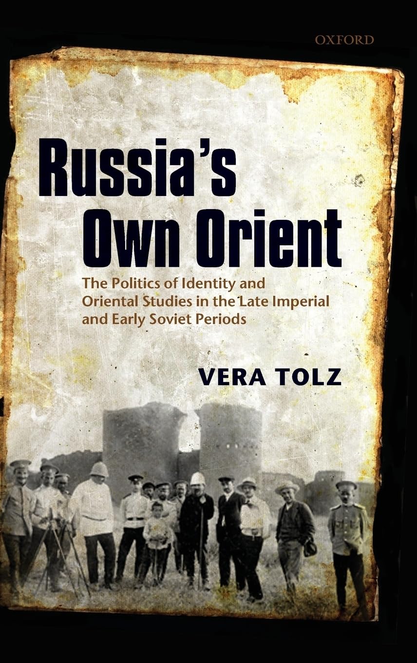 Russia's Own Orient: The Politics of Identity and Oriental Studies in the Late Imperial and Early Soviet Periods (Oxford Studies in Medieval European History)