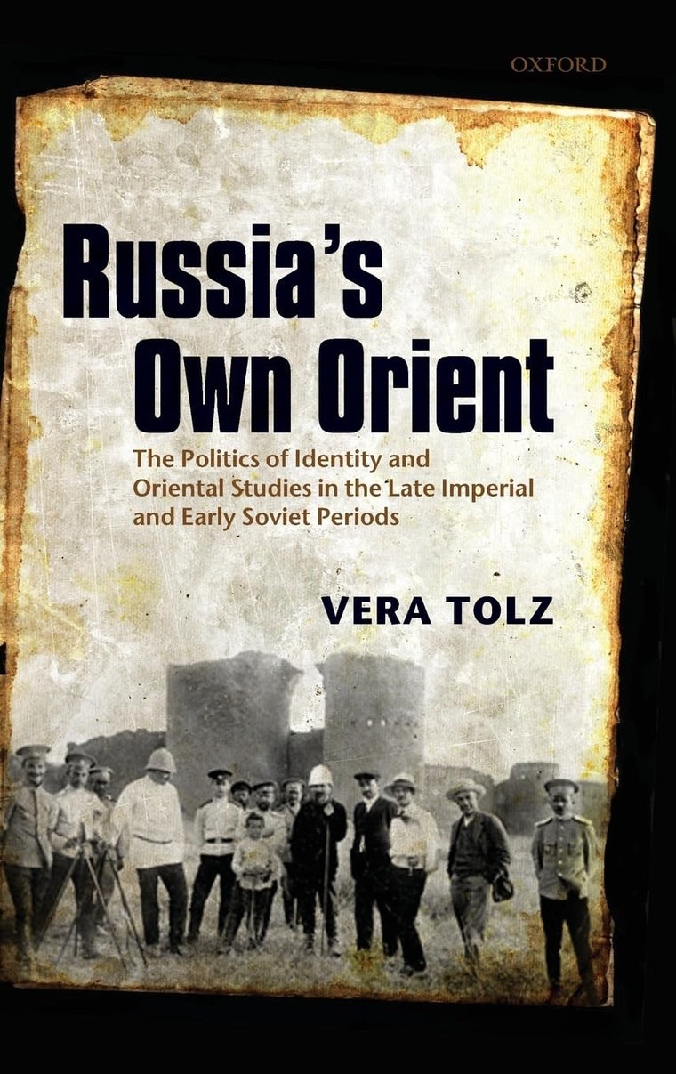 Russia's Own Orient: The Politics of Identity and Oriental Studies in the Late Imperial and Early Soviet Periods (Oxford Studies in Medieval European History)