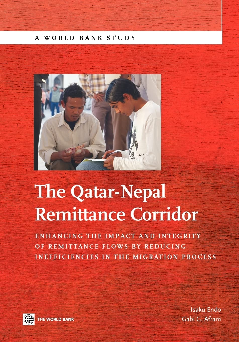 The Qatar-Nepal Remittance Corridor: Enhancing the Impact and Integrity of Remittance Flows by Reducing Inefficiencies in the Migration Process (World Bank Studies)
