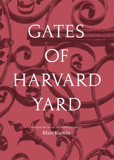 Gates of Harvard Yard: (A fascinating guide to Harvard's 25 historic gates, with sketches, photographs and hand drawn map)