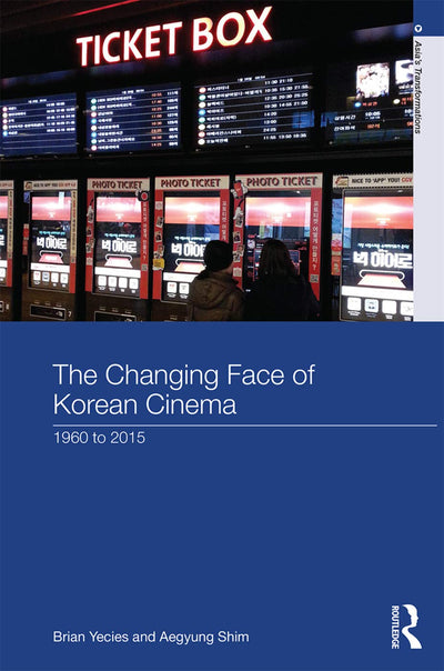 The Changing Face of Korean Cinema: 1960 to 2015 (Asia's Transformations)