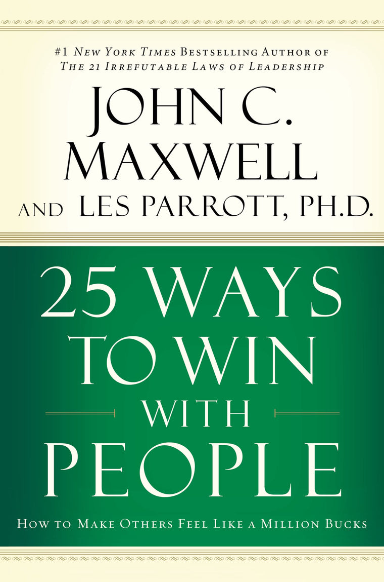 25 Ways to Win with People: How to Make Others Feel Like a Million Bucks