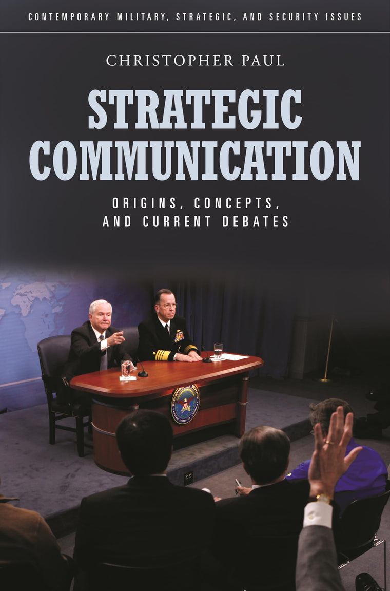 Strategic Communication: Origins, Concepts, and Current Debates (Contemporary Military, Strategic, and Security Issues)