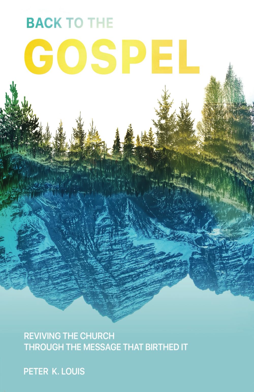 Back to the Gospel: Reviving the Church through the Message that Birthed It