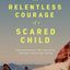 The Relentless Courage of a Scared Child: How Persistence, Grit, and Faith Created a Reluctant Healer