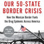 Our 50-State Border Crisis: How the Mexican Border Fuels the Drug Epidemic Across America