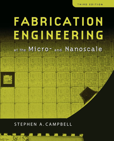 Fabrication Engineering at the Micro and Nanoscale (The ^AOxford Series in Electrical and Computer Engineering)