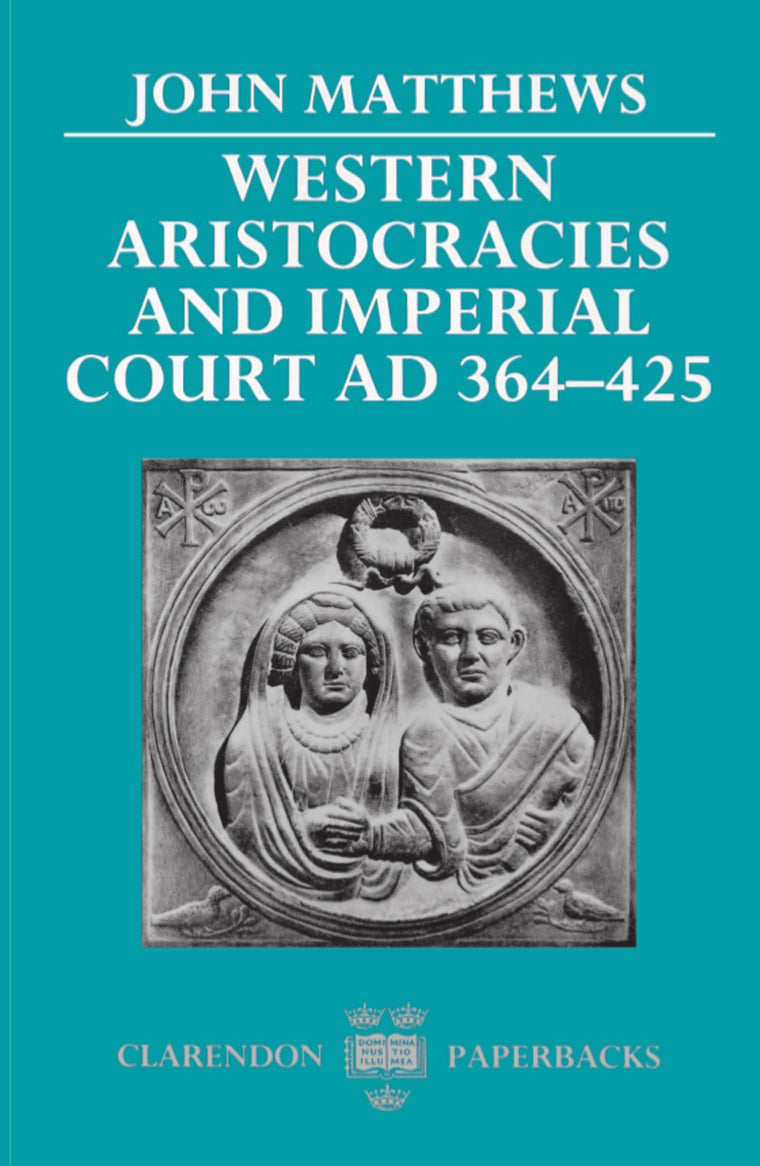 Western Aristocracies and Imperial Court, AD 364-425 (Clarendon Paperbacks)