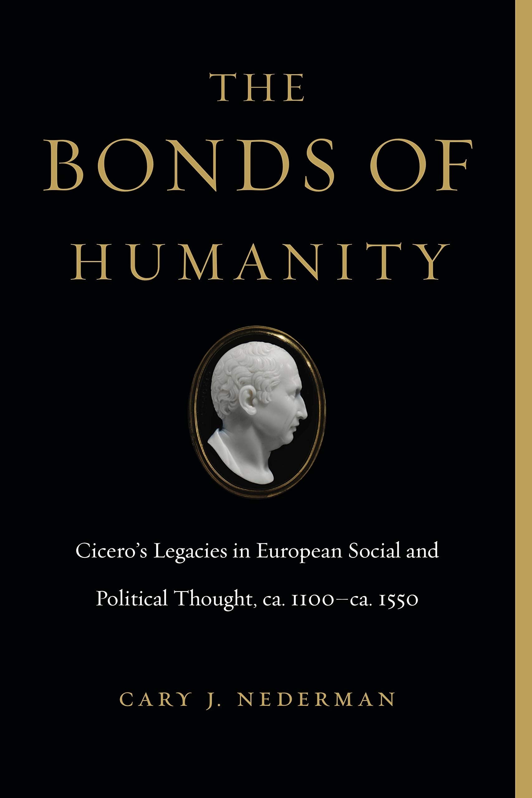 The Bonds of Humanity: Ciceros Legacies in European Social and Political Thought, ca. 1100-ca. 1550